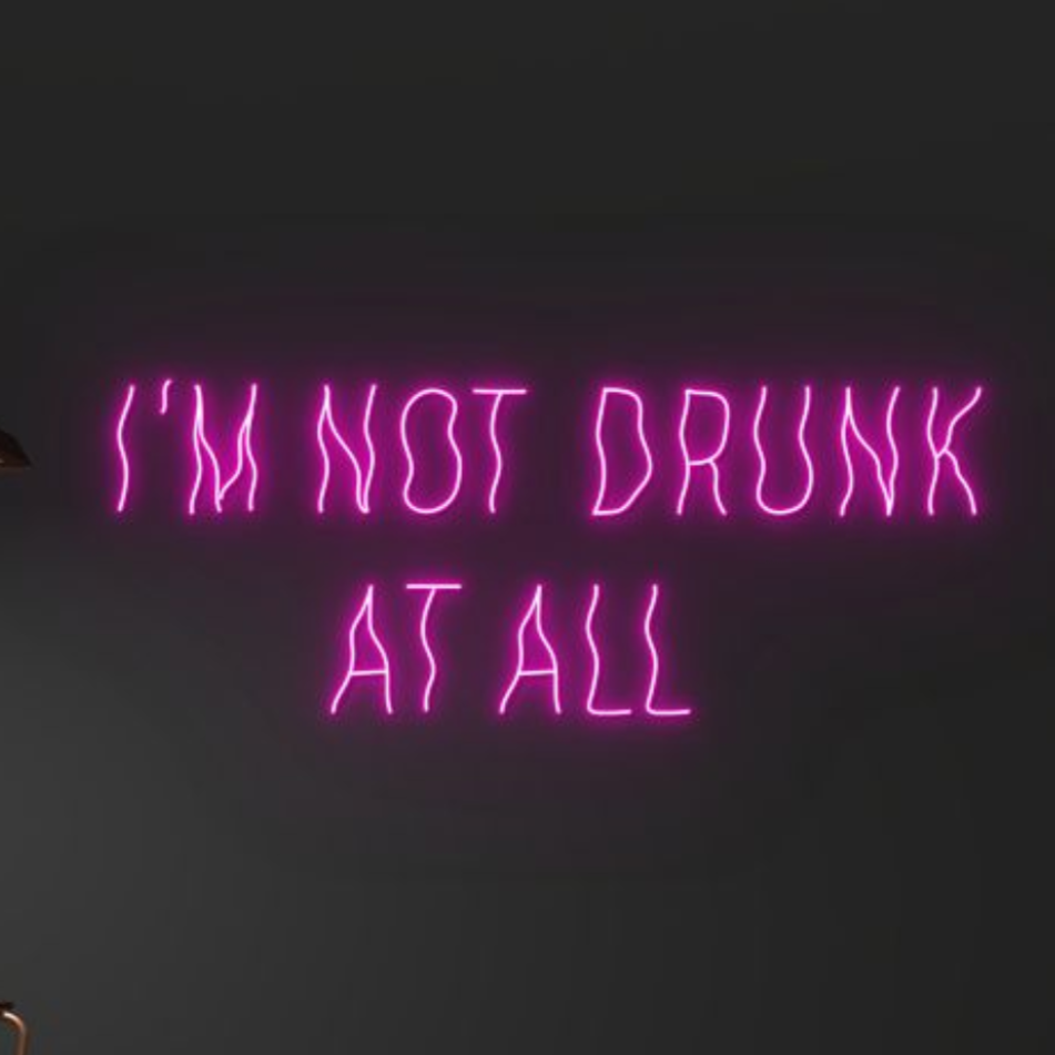 I'm Not Drunk At All Neon Sign